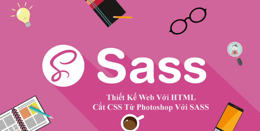 Chia sẻ khóa học thiết kế web với html sass