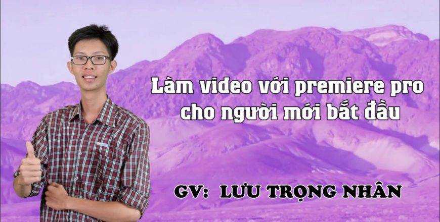 chia sẻ khóa học làm video với premiere pro cho người mới bắt đầu