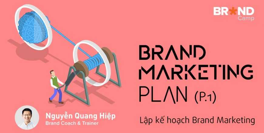 khóa học brand marketing plan: lập kế hoạch brand marketing (phần 1)