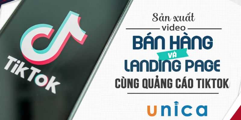 chia se khoa hoc san xuat video ban hang va landing page cung quang cao tiktok