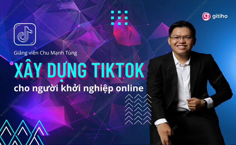 chai se khoa hoc Xay dung Tiktok danh cho nguoi khoi nghiep online vua khoa hoc