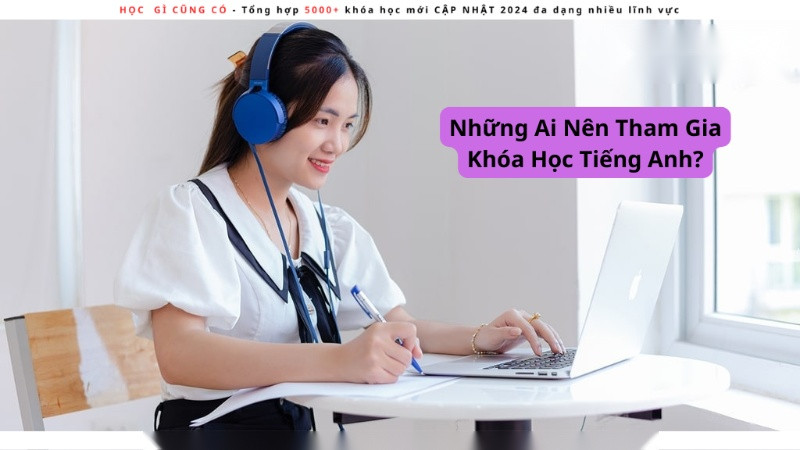 Những Ai Nên Tham Gia Khóa Học Tiếng Anh