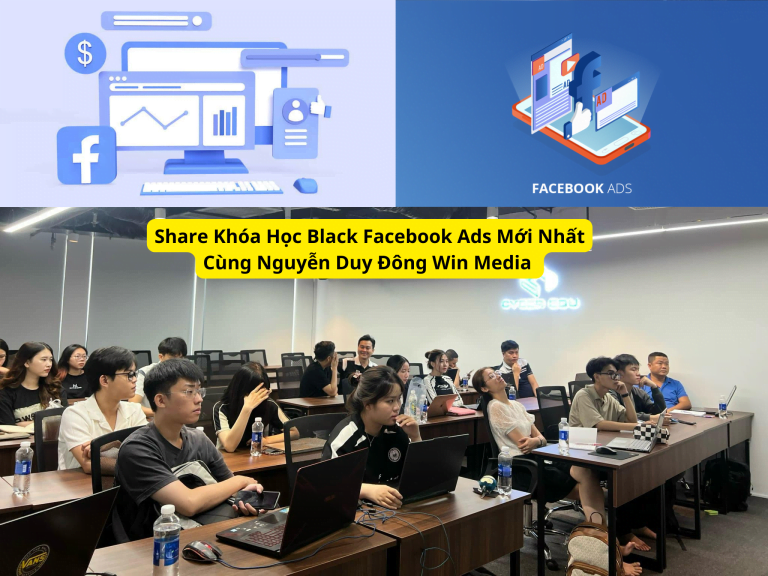 khóa học chia sẻ black facebook ads mới nhất cùng nguyễn duy đông win media