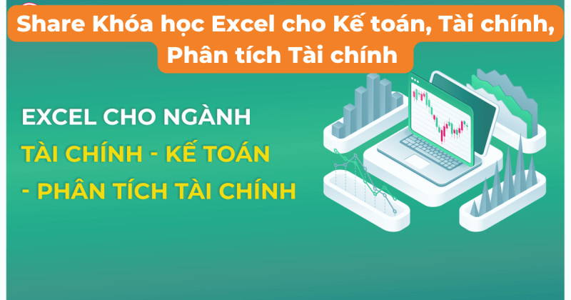 share khóa học excel cho kế toán, tài chính, phân tích tài chính