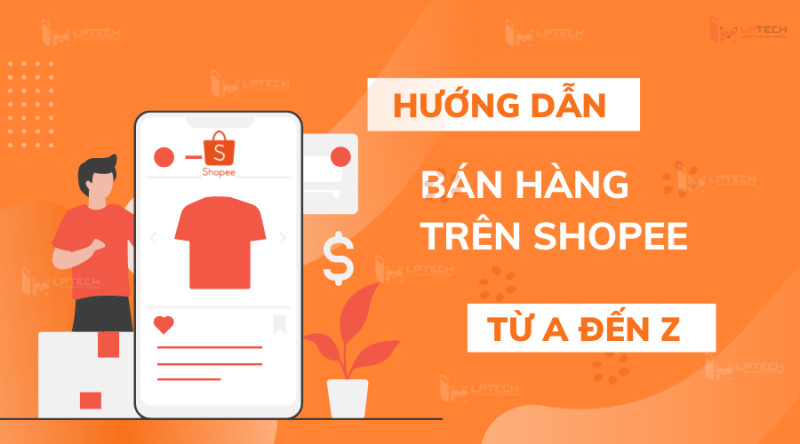 share khoa hoc Huong Dan Ban Hang Tren San Shopee Tu A Den Z Cho Nguoi Moi Bat Dau Linh Viet Vu