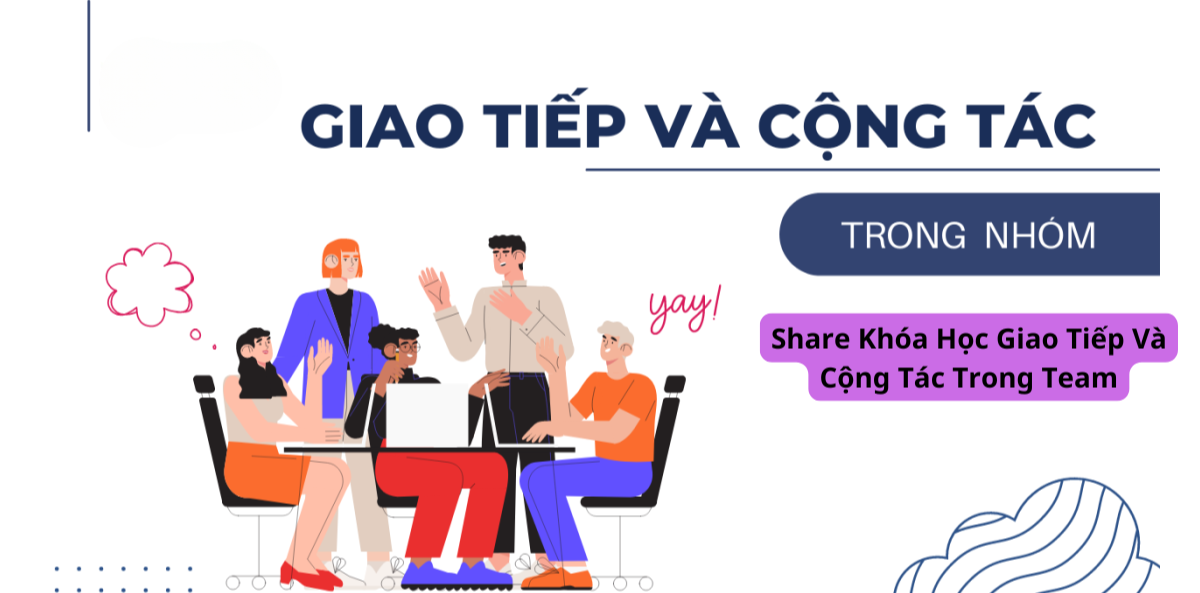 Share Khóa Học Giao Tiếp Và Cộng Tác Trong Team