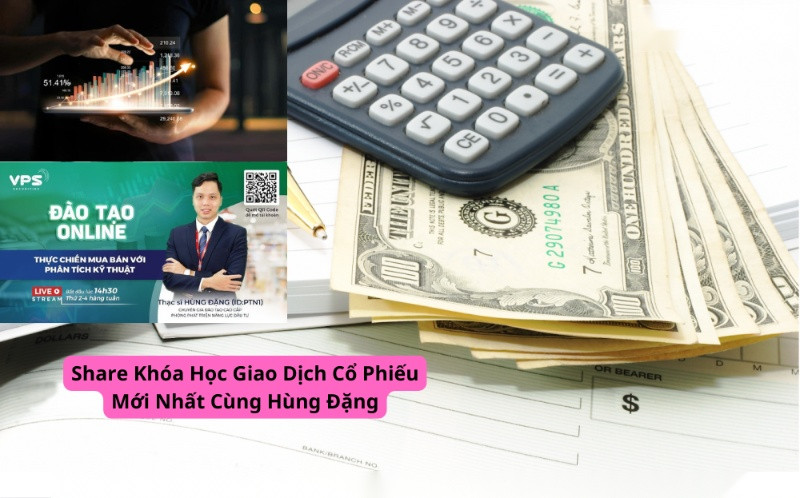 Share Khóa Học Giao Dịch Cổ Phiếu Mới Nhất Cùng Hùng Đặng