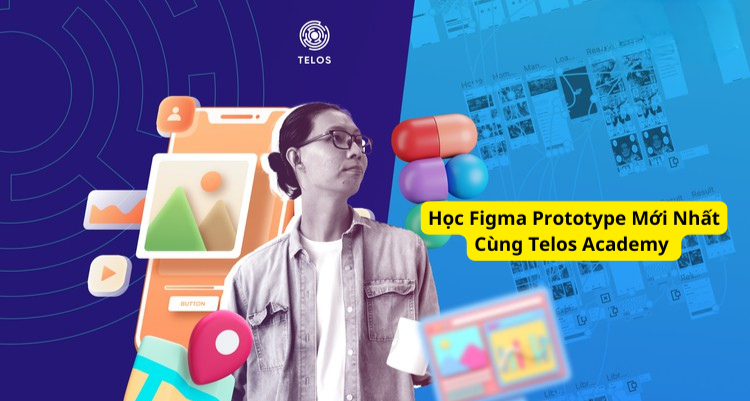 Học Figma Prototype Mới Nhất Cùng Telos Academy