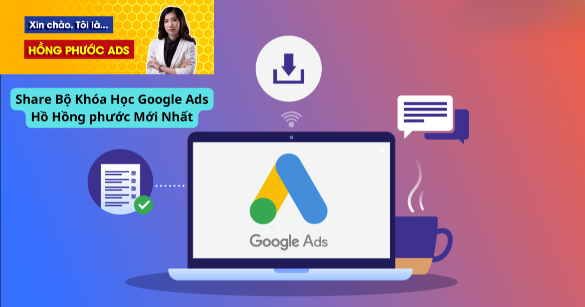 Share Bộ Khóa Học Google Ads Hồ Hồng phước Mới Nhất