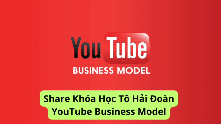 khóa học share Youtube business model To Hai Doan