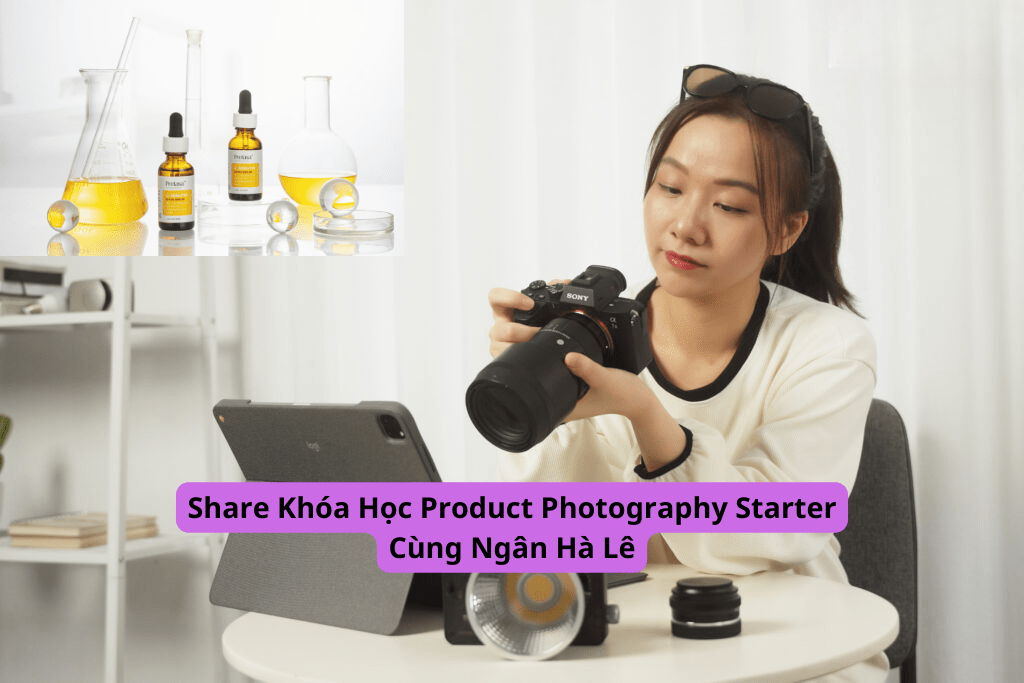 Share Khóa Học Product Photography Starter Cùng Ngân Hà Lê