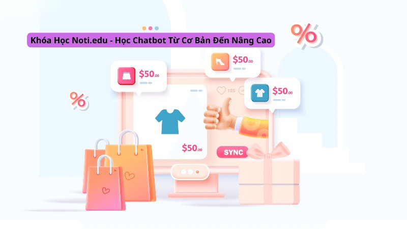 Khóa Học Noti.edu - Học Chatbot Từ Cơ Bản Đến Nâng Cao