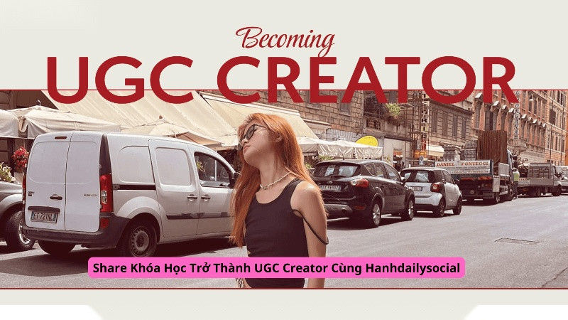 Share Khóa Học Trở Thành UGC Creator Cùng Hanhdailysocial