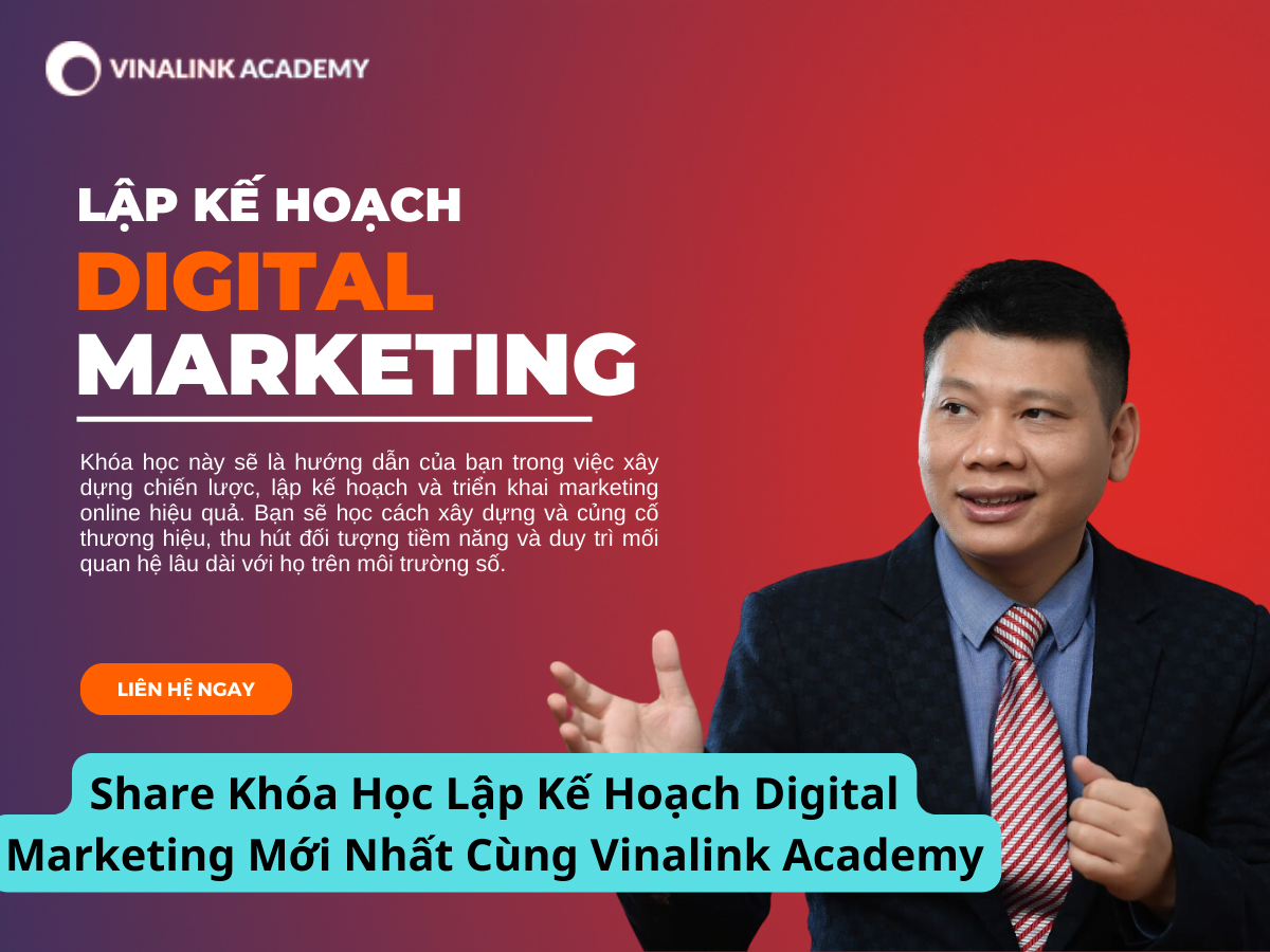 Share Khóa Học Lập Kế Hoạch Digital Marketing Mới Nhất Cùng Vinalink Academy
