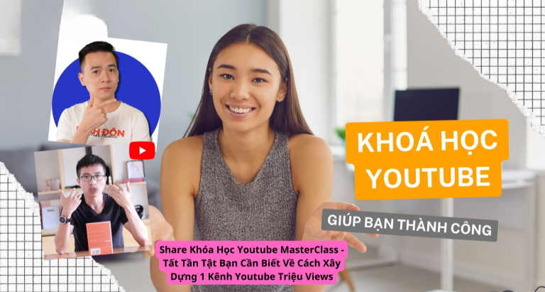 Share Khóa Học Youtube MasterClass – Tất Tần Tật Bạn Cần Biết Về Cách Xây Dựng 1 Kênh Youtube Triệu Views