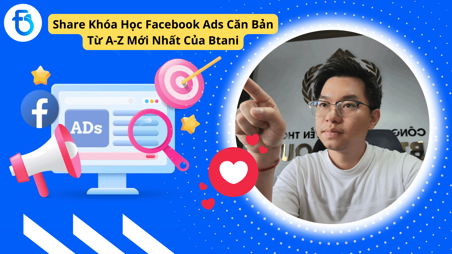 Share Khóa Học Facebook Ads Căn Bản Từ A-Z Mới Nhất Của Btani