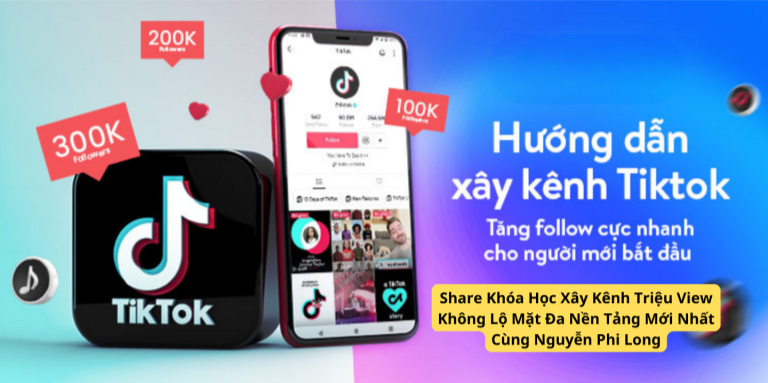 Share Khóa Học Xây Kênh Triệu View Không Lộ Mặt Đa Nền Tảng Mới Nhất Cùng Nguyễn Phi Long