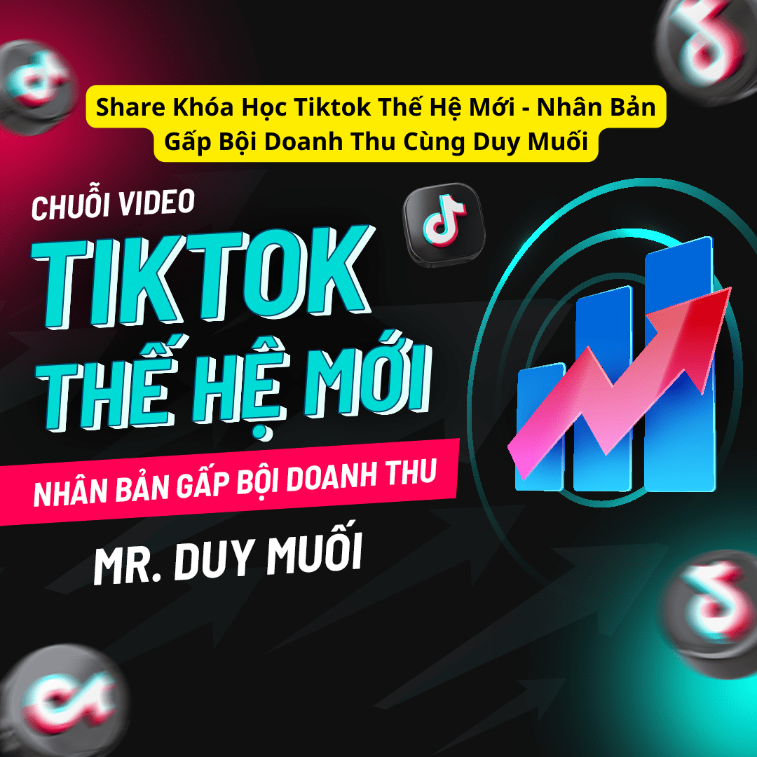 Share Khóa Học Tiktok Thế Hệ Mới - Nhân Bản Gấp Bội Doanh Thu Cùng Duy Muối