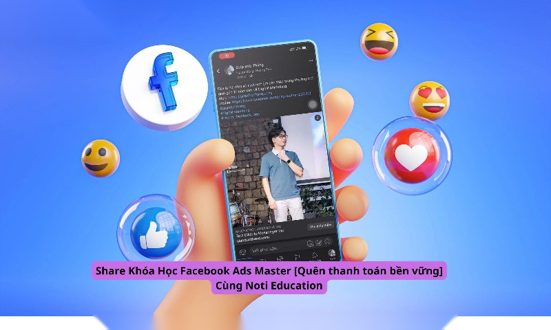 Share Khóa Học Facebook Ads Master [Quên thanh toán bền vững] Cùng Noti Education