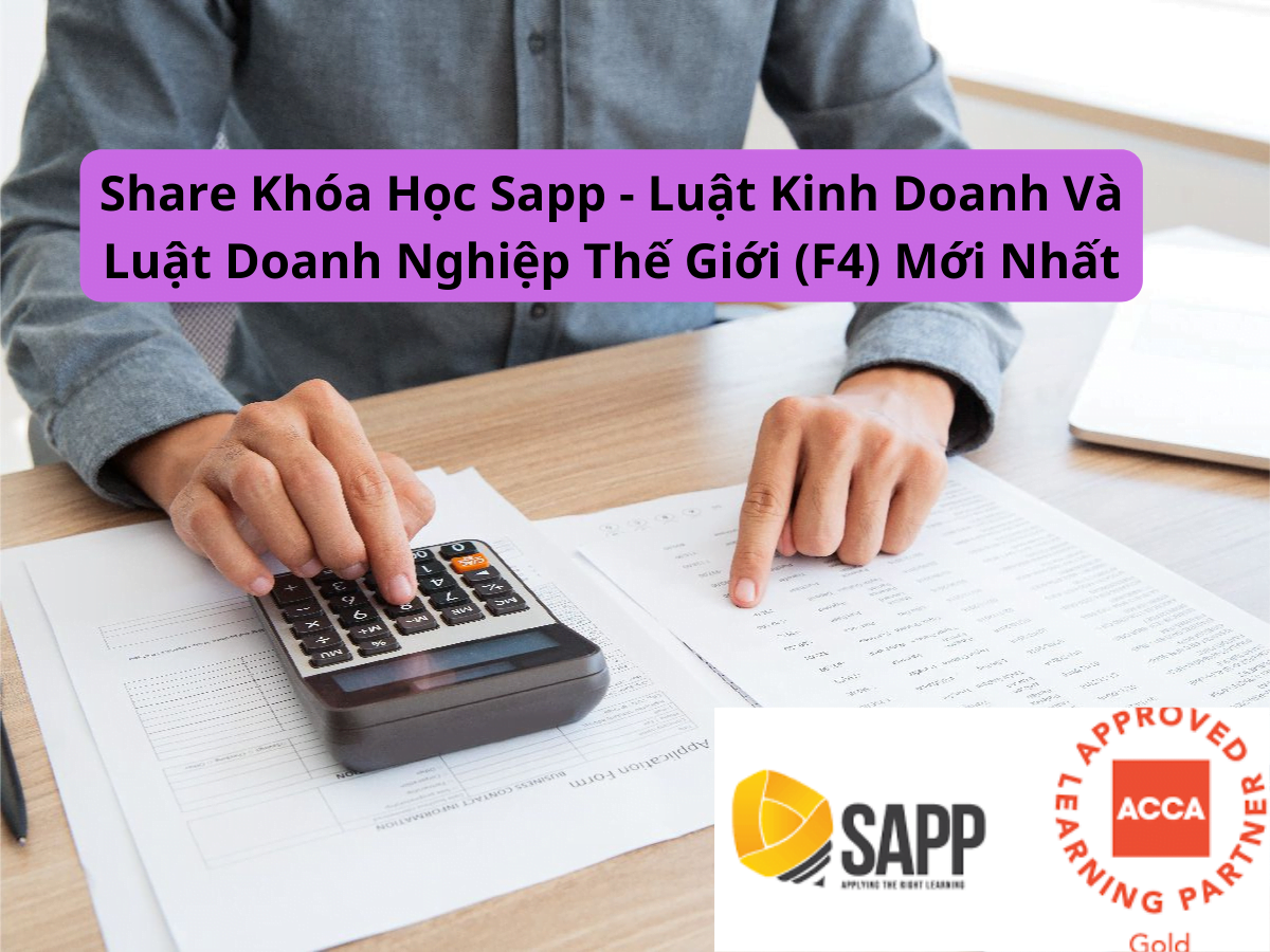 Share Khóa Học Sapp - Luật Kinh Doanh Và Luật Doanh Nghiệp Thế Giới (F4) Mới Nhất