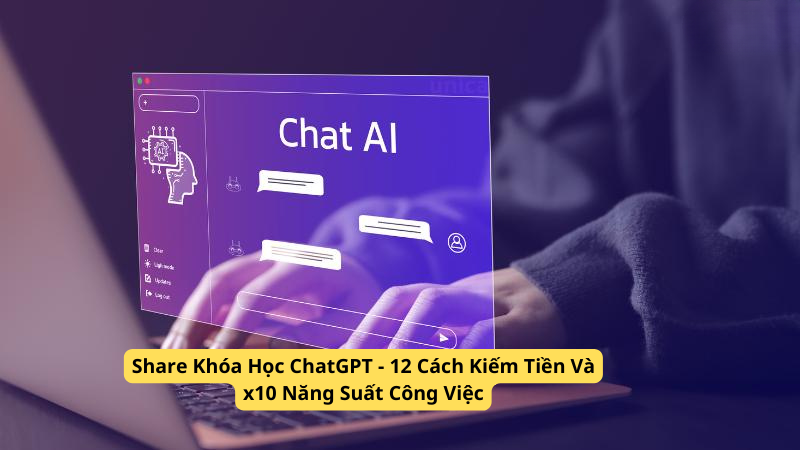 share khóa học chatgpt 12 cách kiếm tiền và x10 năng suất công việc