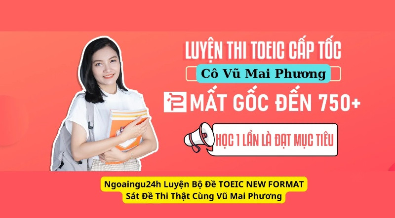 Ngoaingu24h Luyện Bộ Đề TOEIC NEW FORMAT Sát Đề Thi Thật Cùng Vũ Mai Phương