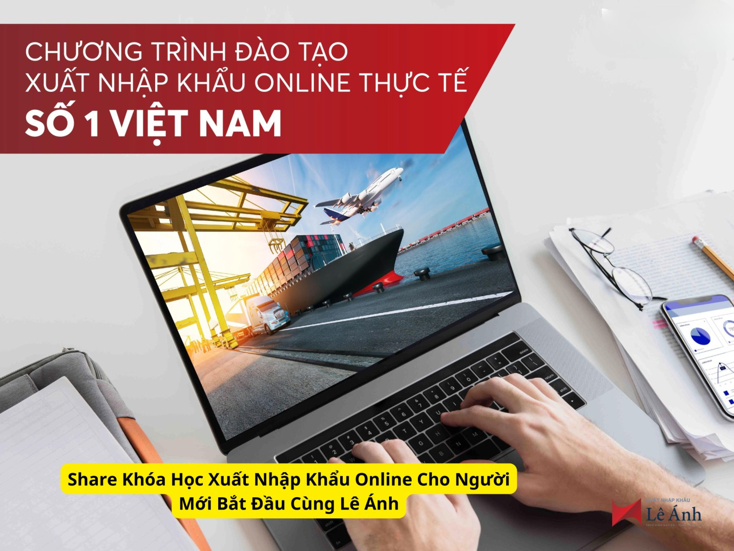 Share Khóa Học Xuất Nhập Khẩu Online Cho Người Mới Bắt Đầu Cùng Lê Ánh