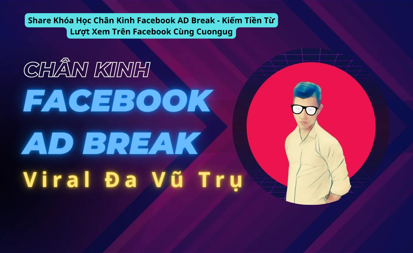 khoa hoc chan kinh facebook ads break - kiem tien tu luot xem tren facebook