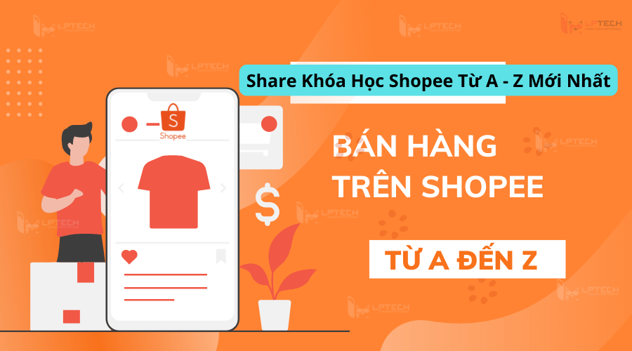 Share Khóa Học Shopee Từ A - Z Mới Nhất