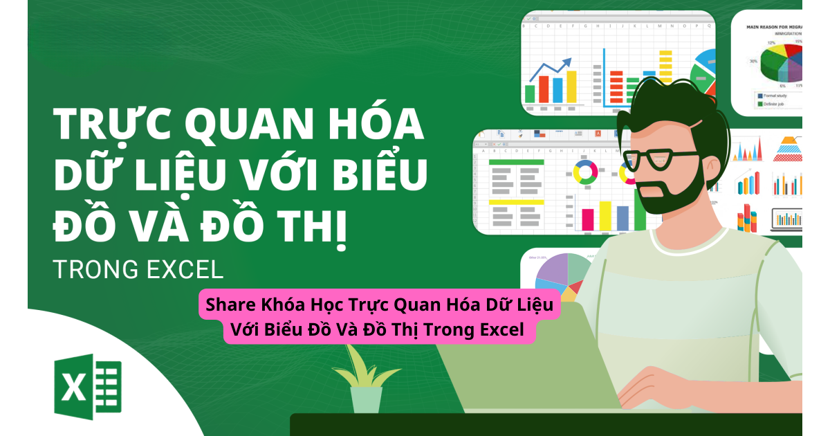 share khóa học trực quan hóa dữ liệu với biểu đề và độ thị trong excel