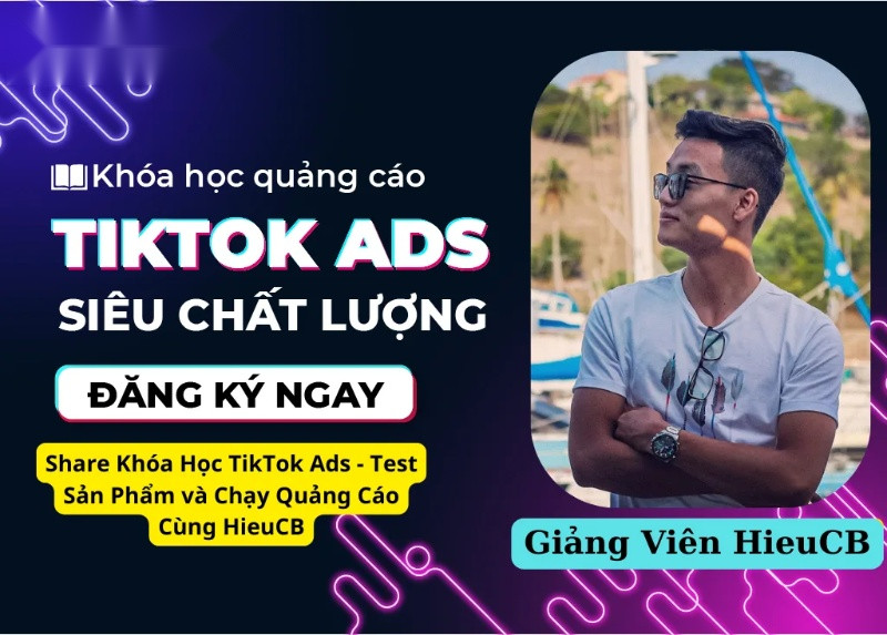 Share Khóa Học TikTok Ads - Test Sản Phẩm và Chạy Quảng Cáo Cùng HieuCB