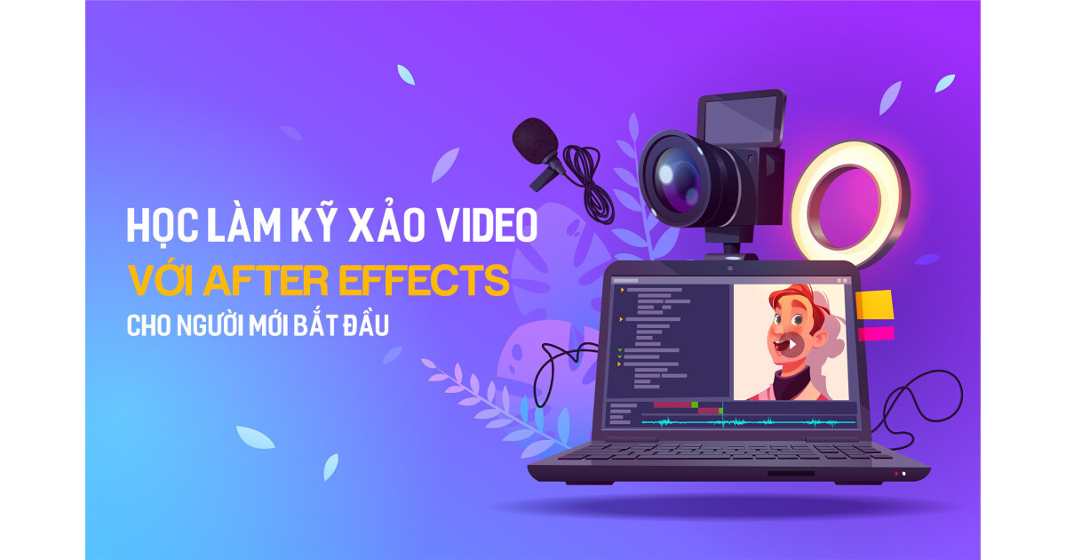 Chia sẻ khóa học làm kỹ xảo video với after effects với Tú Thanh Media