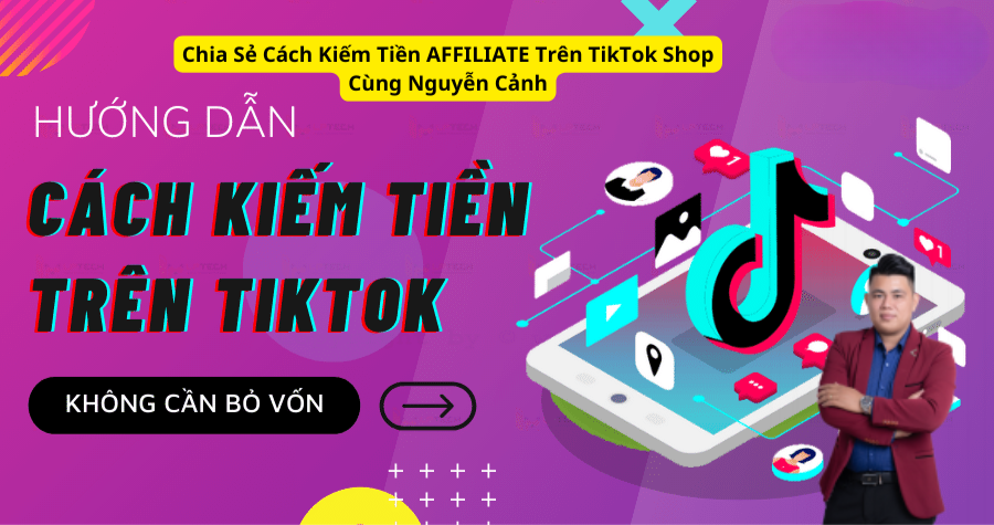 Chia Sẻ Cách Kiếm Tiền AFFILIATE Trên TikTok Shop Cùng Nguyễn Cảnh