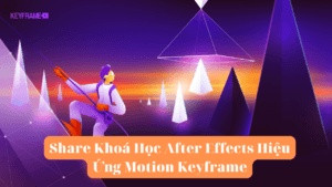 Share Khoá Học After Effects Hiệu Ứng Motion Keyframe