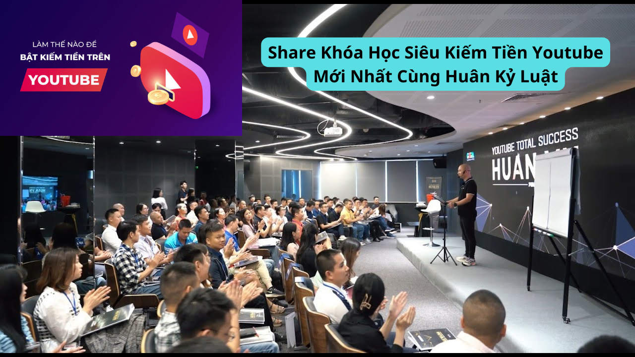 Share Khóa Học Siêu Kiếm Tiền Youtube Mới Nhất Cùng Huân Kỷ Luật