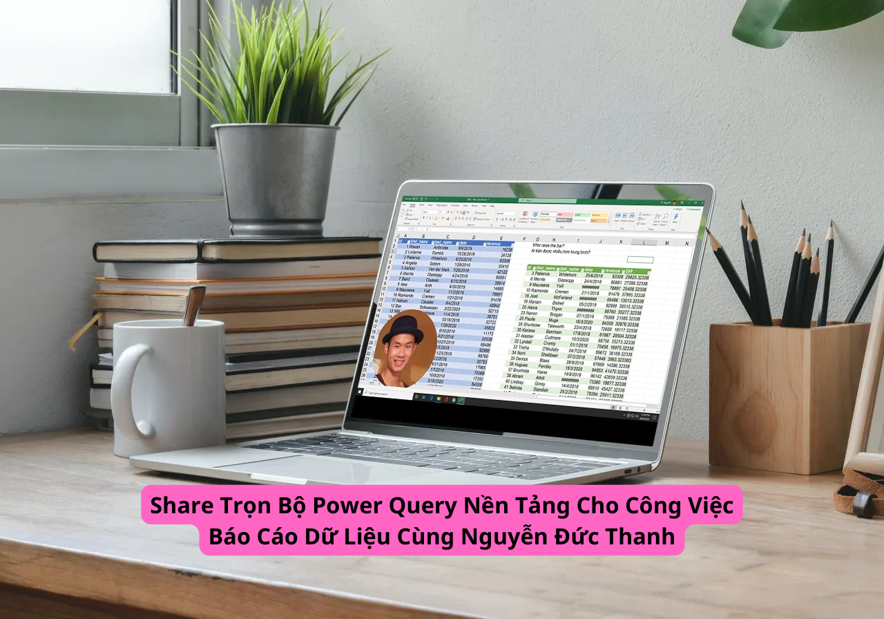 chia sẻ trọn bộ khóa học power query nền tảng cho công việc báo cáo dữ liệu cùng nguyễn đức thanh