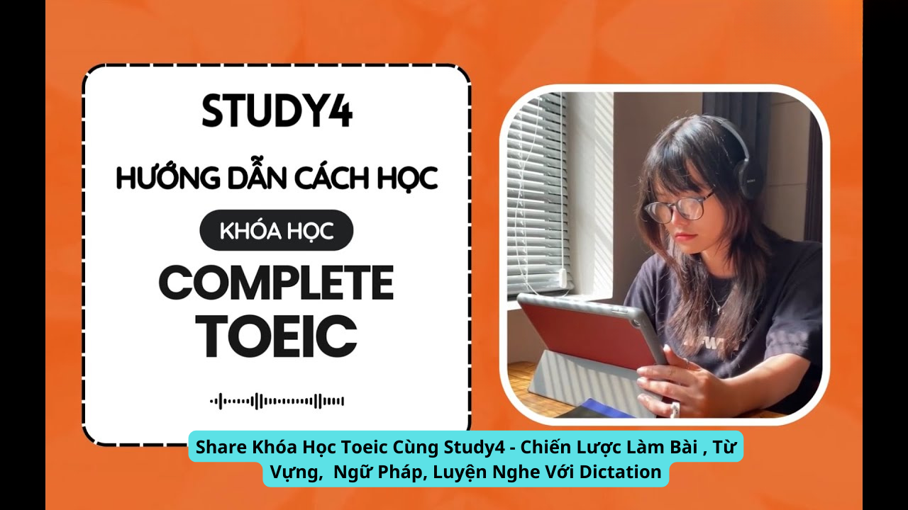 Share Khóa Học Toeic Cùng Study4 – Chiến Lược Làm Bài , Từ Vựng, Ngữ Pháp, Luyện Nghe Với Dictation