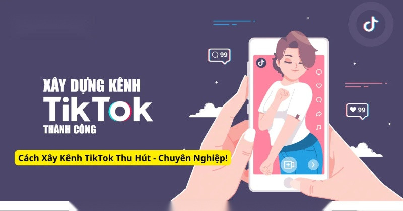 Cách Xây Kênh TikTok Thu Hút - Chuyên Nghiệp!