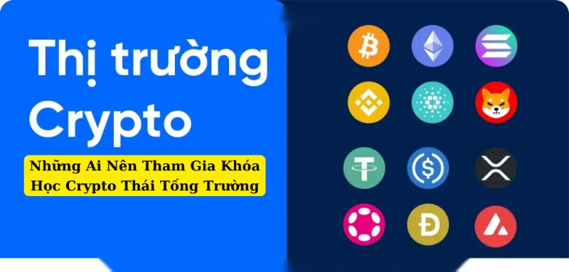 Những Ai Nên Tham Gia Khóa Học Crypto Thái Tống Trường