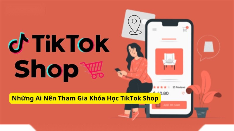 Những Ai Nên Tham Gia Khóa Học TikTok Shop