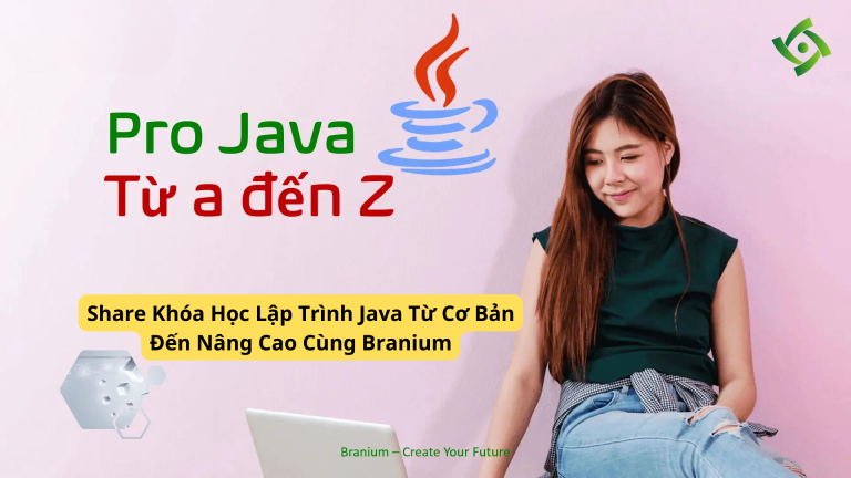 Share Khóa Học Lập Trình Java Từ Cơ Bản Đến Nâng Cao Cùng Branium