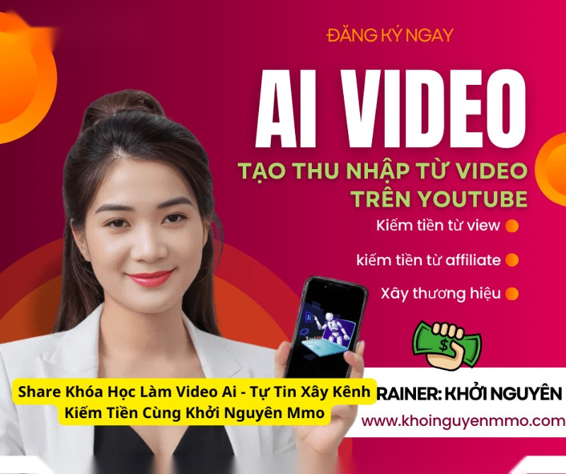 Share Khóa Học Làm Video Ai - Tự Tin Xây Kênh Kiếm Tiền Cùng Khởi Nguyên Mmo