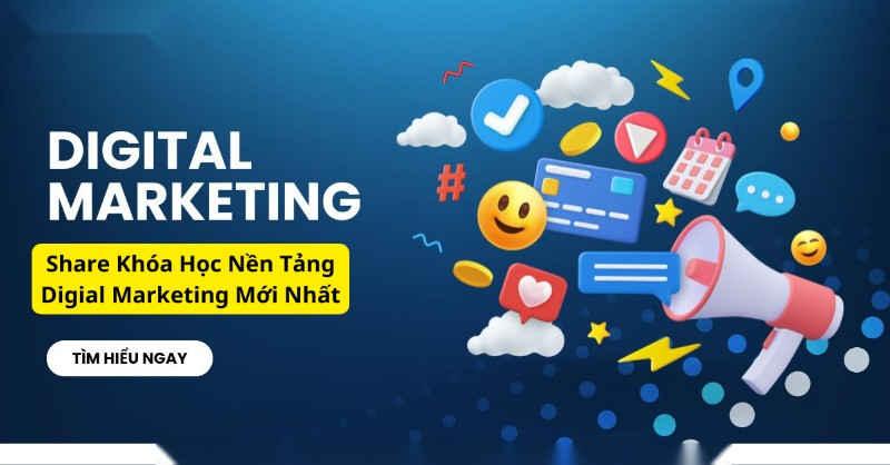 Share Khóa Học Nền Tảng Digial Marketing Mới Nhất