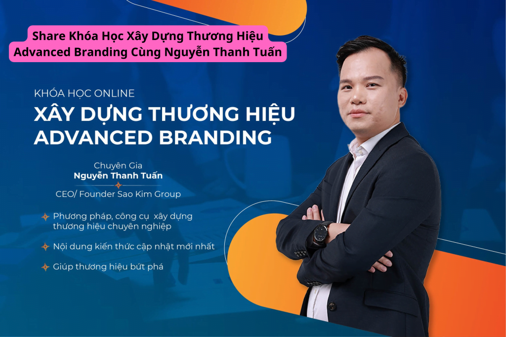 chia sẻ khóa học xây dựng thương hiệu cá nhân Advanced Branding - Nguyễn Thanh Tuấn