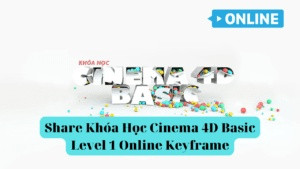 Share Khóa Học Cinema 4D Basic Level 1 Online Keyframe