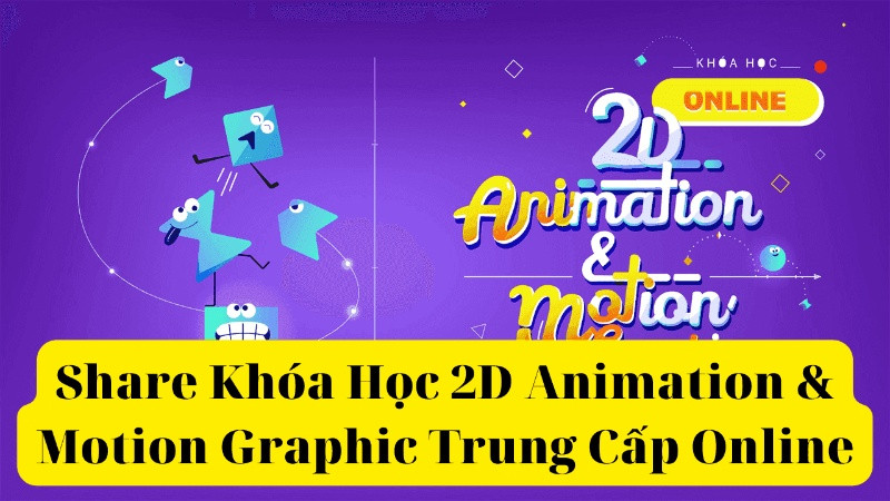 Share Khóa Học 2D Animation & Motion Graphic Trung Cấp Online